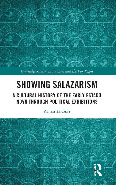 Showing Salazarism: A Cultural History of the Early Estado Novo through Political Exhibitions