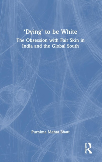 'Dying' to be White: The Obsession with Fair Skin in India and the Global South