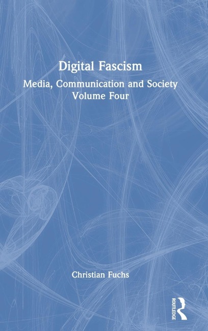 Digital Fascism: Media, Communication and Society Volume Four