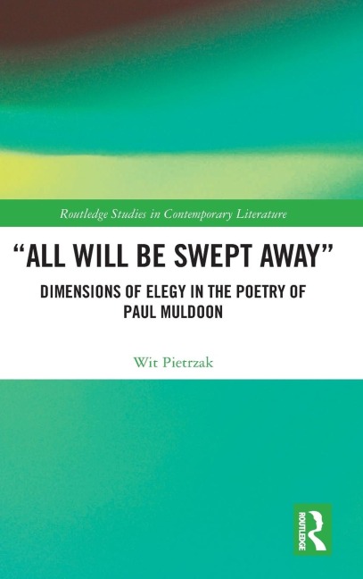 All Will Be Swept Away: Dimensions of Elegy in the Poetry of Paul Muldoon