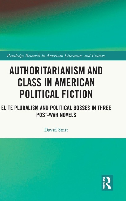Authoritarianism and Class in American Political Fiction: Elite Pluralism and Political Bosses in Three Post-War Novels