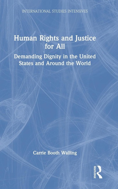 Human Rights and Justice for All: Demanding Dignity in the United States and Around the World