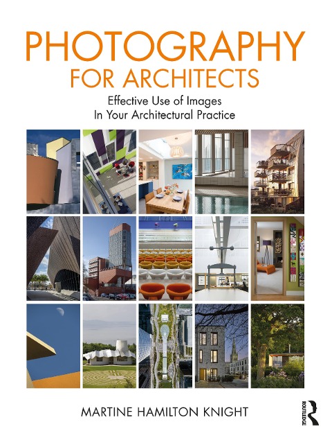 Photography for Architects: Effective Use of Images in Your Architectural Practice