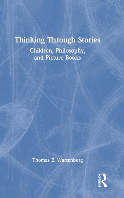 Thinking Through Stories: Children, Philosophy, and Picture Books