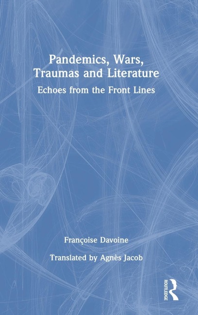 Pandemics, Wars, Traumas and Literature: Echoes from the Front Lines