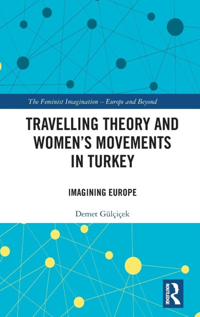 Travelling Theory and Women's Movements in Turkey: Imagining Europe