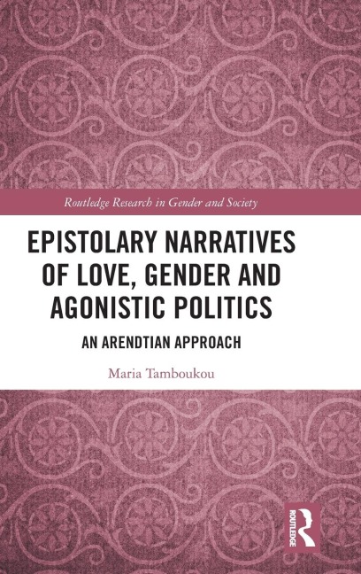 Epistolary Narratives of Love, Gender and Agonistic Politics: An Arendtian Approach