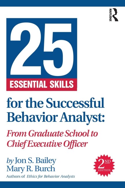 25 Essential Skills for the Successful Behavior Analyst: From Graduate School to Chief Executive Officer