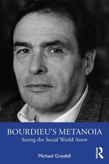 Bourdieu's Metanoia: Seeing the Social World Anew