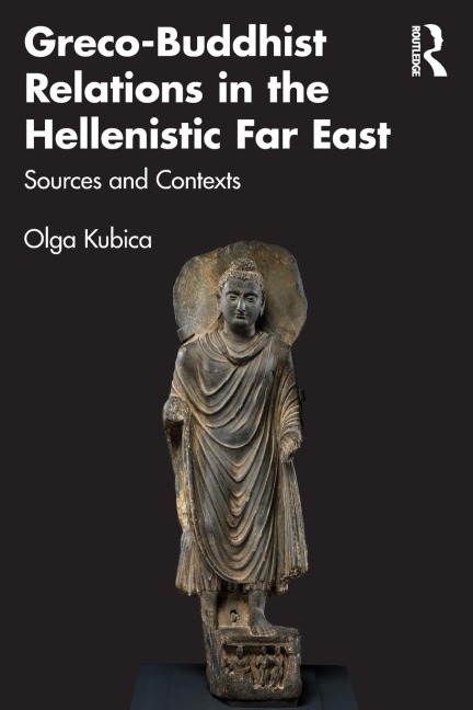 Greco-Buddhist Relations in the Hellenistic Far East: Sources and Contexts