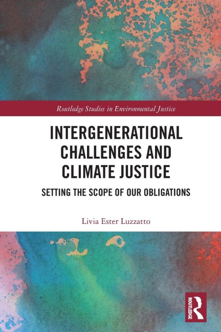 Intergenerational Challenges and Climate Justice: Setting the Scope of Our Obligations