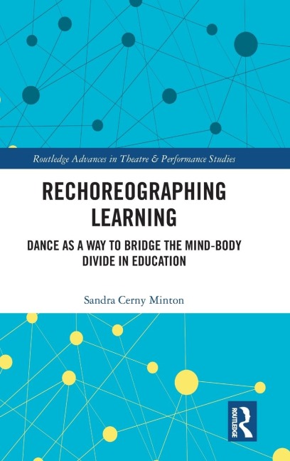 Rechoreographing Learning: Dance As a Way to Bridge the Mind-Body Divide in Education