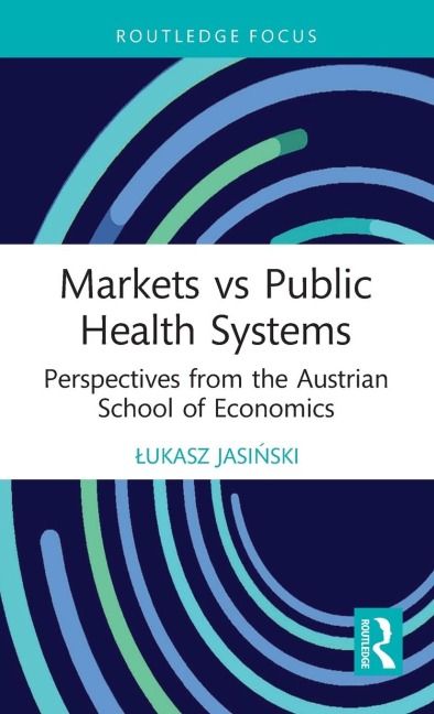 Markets vs Public Health Systems: Perspectives from the Austrian School of Economics