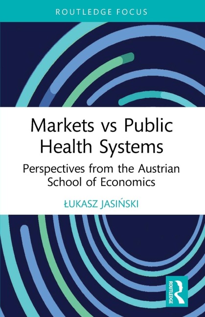 Markets vs Public Health Systems: Perspectives from the Austrian School of Economics