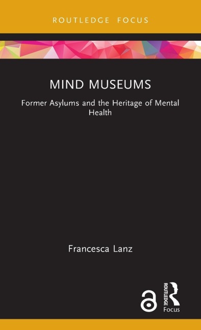 Mind Museums: Former Asylums and the Heritage of Mental Health