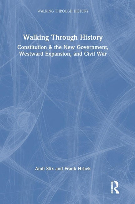 Walking Through History: Constitution & the New Government, Westward Expansion, and Civil War