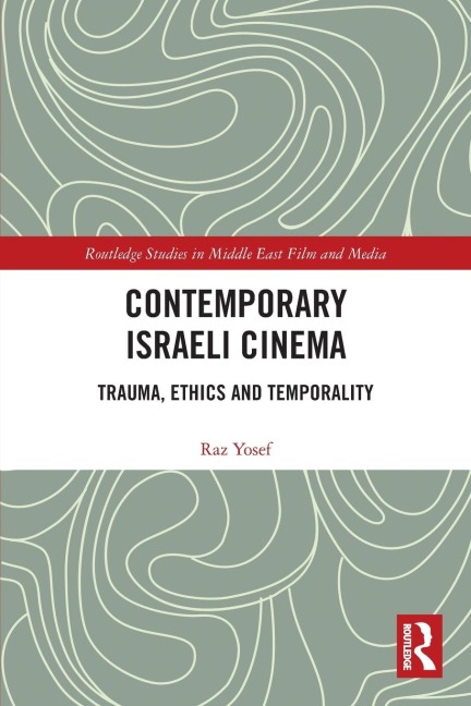 Contemporary Israeli Cinema: Trauma, Ethics and Temporality