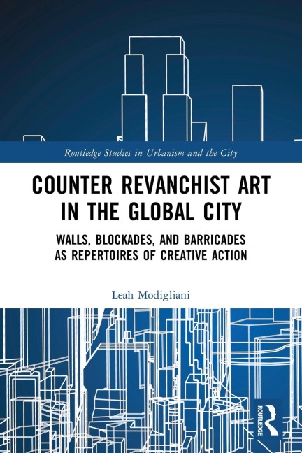 Counter Revanchist Art in the Global City: Walls, Blockades, and Barricades as Repertoires of Creative Action