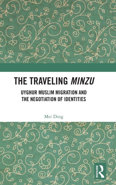 The Traveling Minzu: Uyghur Muslim Migration and the Negotiation of Identities