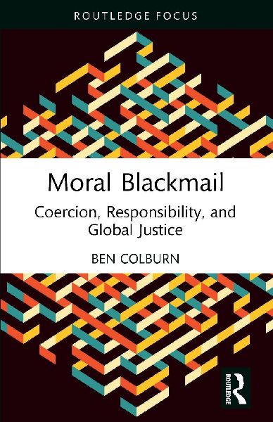 Moral Blackmail: Coercion, Responsibility, and Global Justice