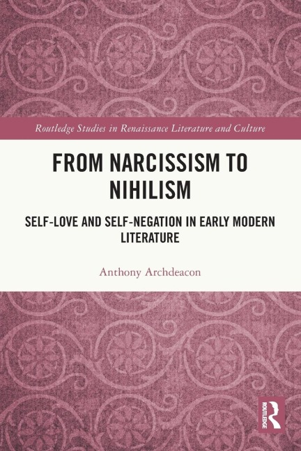 From Narcissism to Nihilism: Self-Love and Self-Negation in Early Modern Literature