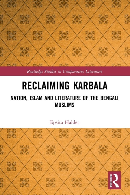 Reclaiming Karbala: Nation, Islam and Literature of the Bengali Muslims