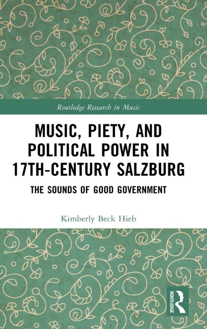 Music, Piety, and Political Power in 17th-Century Salzburg: The Sounds of Good Government