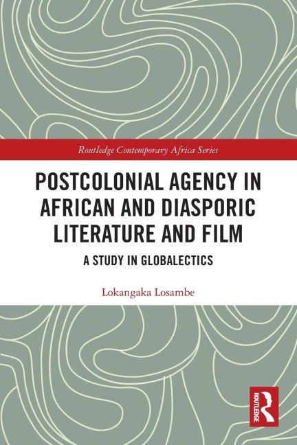 Postcolonial Agency in African and Diasporic Literature and Film: A Study in Globalectics