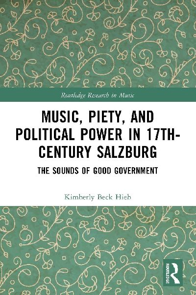Music, Piety, and Political Power in 17th-Century Salzburg: The Sounds of Good Government