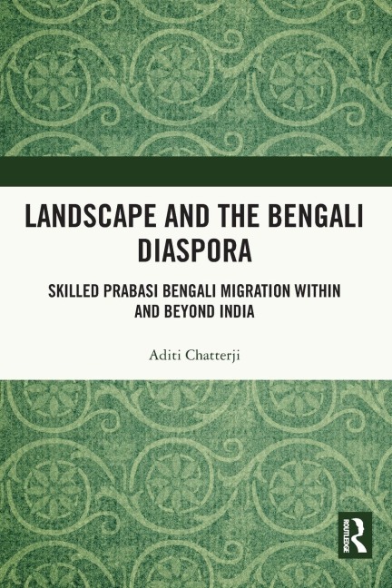 Landscape and the Bengali Diaspora: Skilled Prabasi Bengali Migration within and beyond India