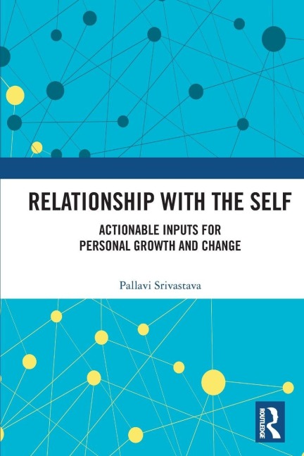Relationship with the Self: Actionable Inputs for Personal Growth and Change