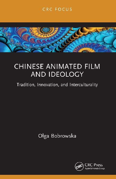 Chinese Animated Film and Ideology: Tradition, Innovation, and Interculturality