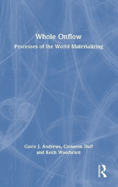 Whole Onflow: Processes of the World Materializing
