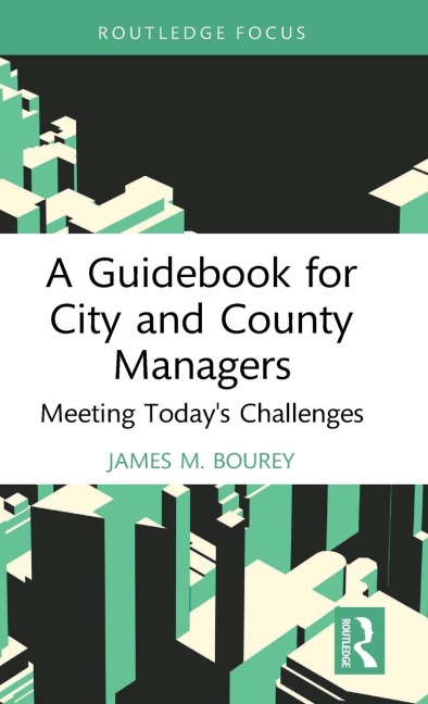 A Guidebook for City and County Managers: Meeting Todays Challenges
