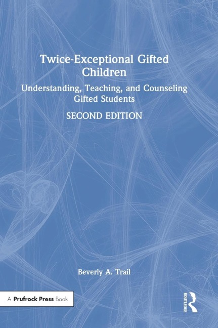 Twice-Exceptional Gifted Children: Understanding, Teaching, and Counseling Gifted Students