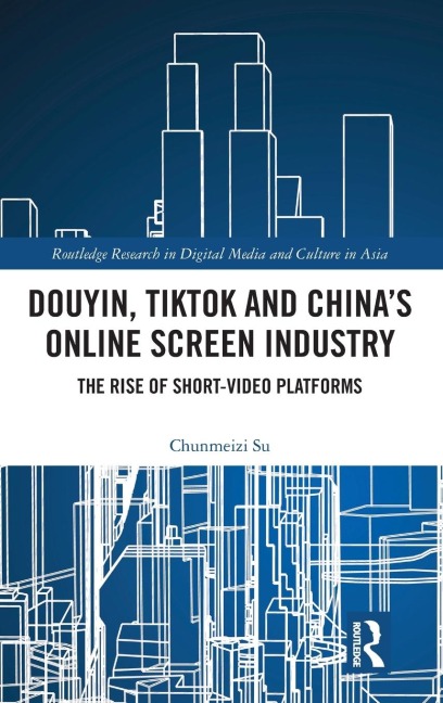Douyin, TikTok and China's Online Screen Industry: The Rise of Short-Video Platforms
