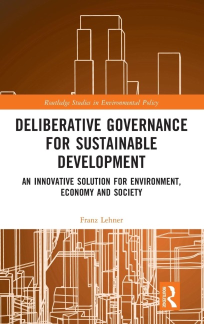 Deliberative Governance for Sustainable Development: An Innovative Solution for Environment, Economy and Society