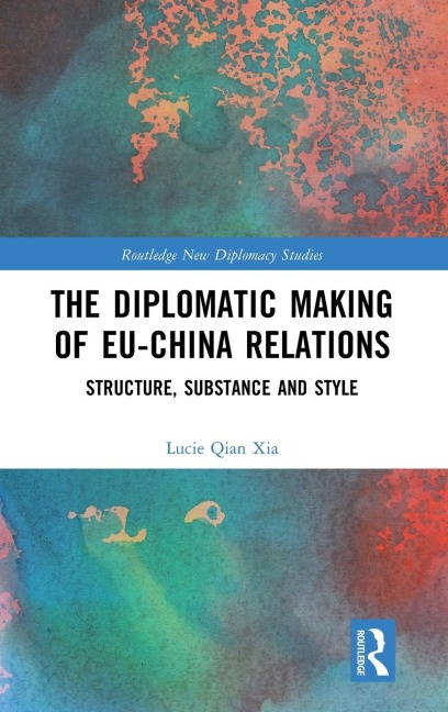 The Diplomatic Making of EU-China Relations: Structure, Substance and Style