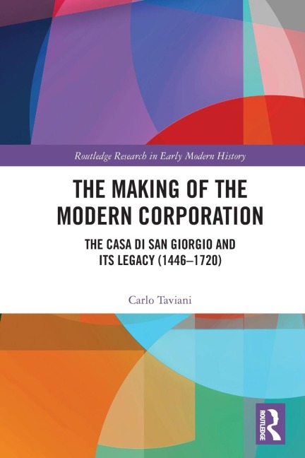 The Making of the Modern Corporation: The Casa di San Giorgio and its Legacy (1446-1720)