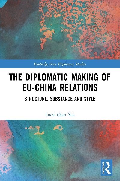 The Diplomatic Making of EU-China Relations: Structure, Substance and Style