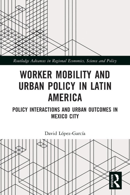Worker Mobility and Urban Policy in Latin America: Policy Interactions and Urban Outcomes in Mexico City