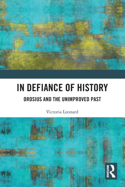 In Defiance of History: Orosius and the Unimproved Past