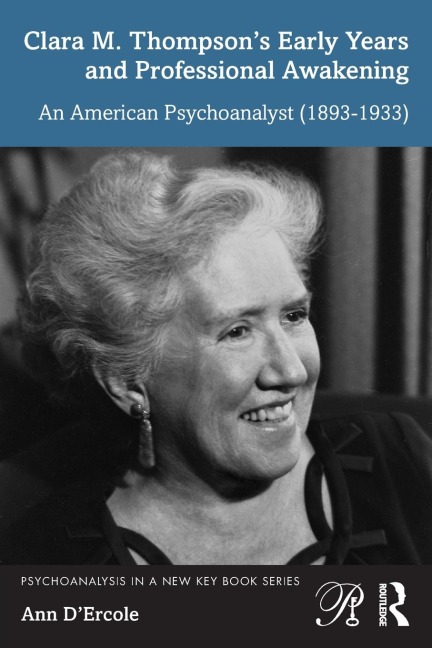 Clara M. Thompsons Early Years and Professional Awakening: An American Psychoanalyst (1893-1933)
