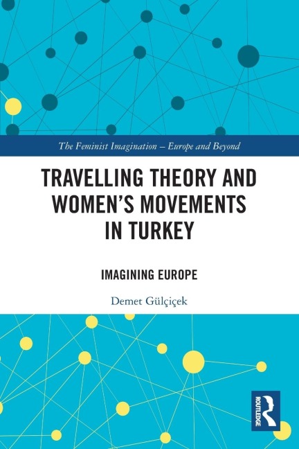 Travelling Theory and Women's Movements in Turkey: Imagining Europe