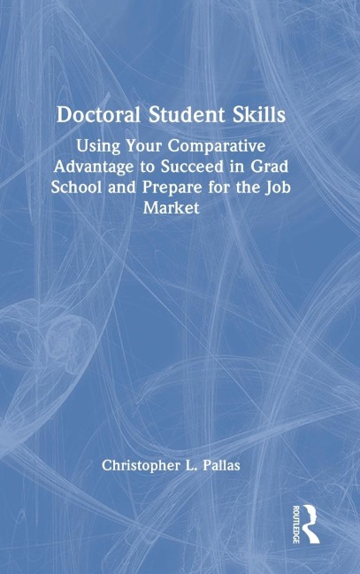 Doctoral Student Skills: Using Your Comparative Advantage to Succeed in Grad School and Prepare for the Job Market