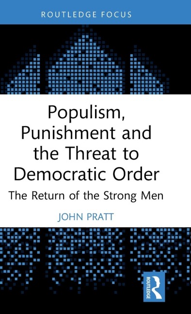Populism, Punishment and the Threat to Democratic Order: The Return of the Strong Men