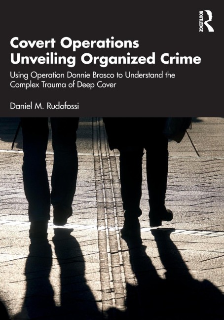 Covert Operations Unveiling Organized Crime: Using Operation Donnie Brasco to Understand the Complex Trauma of Deep Cover