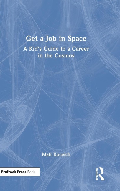 Get a Job in Space: A Kids Guide to a Career in the Cosmos