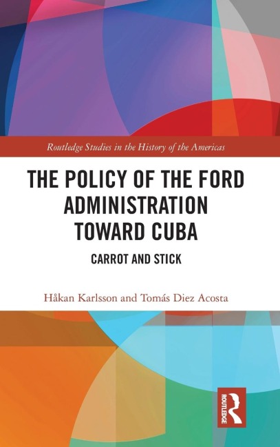 The Policy of the Ford Administration Toward Cuba: Carrot and Stick