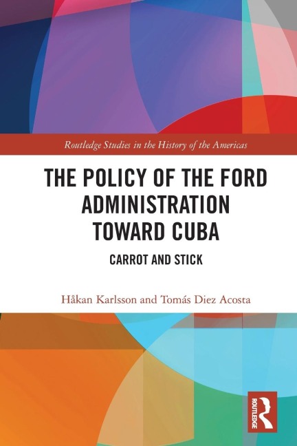 The Policy of the Ford Administration Toward Cuba: Carrot and Stick